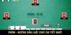 Phỏm - Hướng Dẫn Luật Chơi Chi Tiết Nhất Dành Cho Newbie