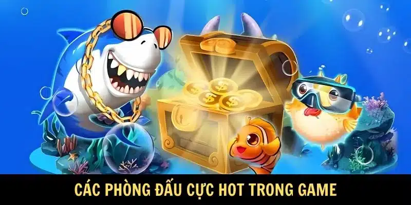 Các phòng đấu cực hot trong game