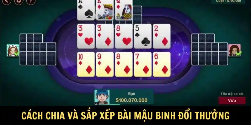 Cách chia và sắp xếp bài Mậu Binh đổi thưởng