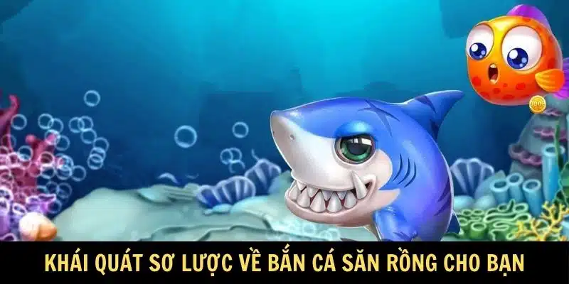 Khái quát sơ lược về bắn cá săn rồng cho bạn Khái quát sơ lược về bắn cá săn rồng cho bạn