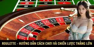 Roulette - Hướng Dẫn Cách Chơi Và Chiến Lược Thắng Lớn