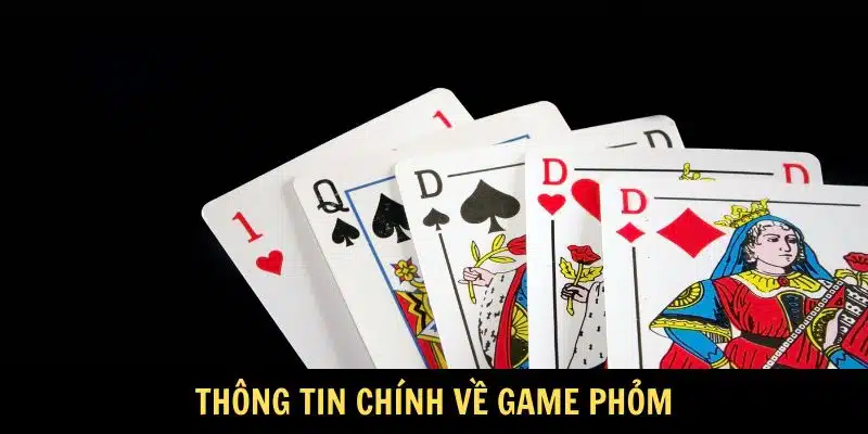Thông tin chính về game Phỏm Thông tin chính về game Phỏm